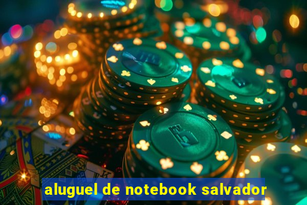 aluguel de notebook salvador